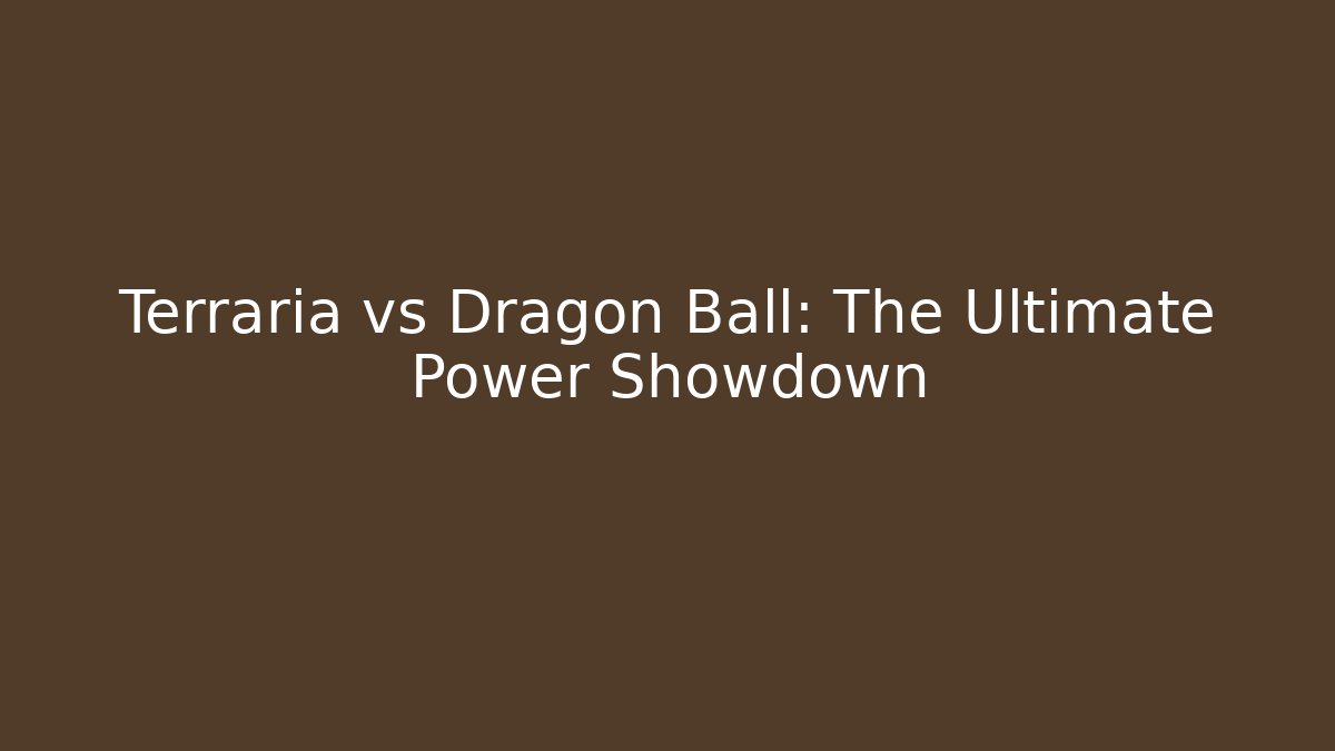 Terraria vs Dragon Ball: The Ultimate Power Showdown