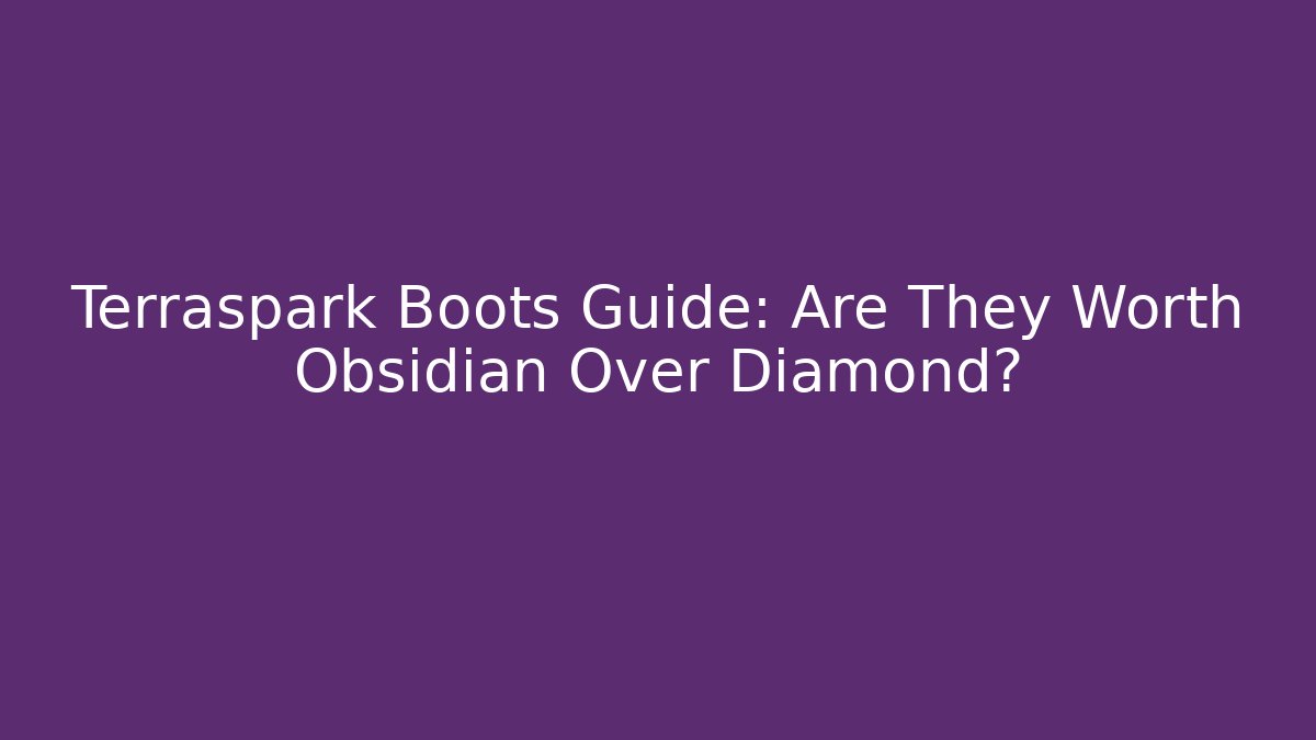 Terraspark Boots Guide: Are They Worth Obsidian Over Diamond?