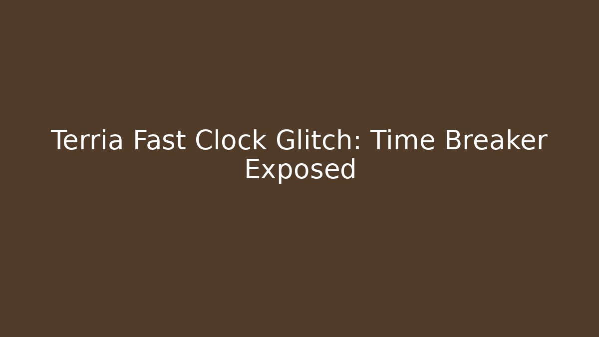Terria Fast Clock Glitch: Time Breaker Exposed
