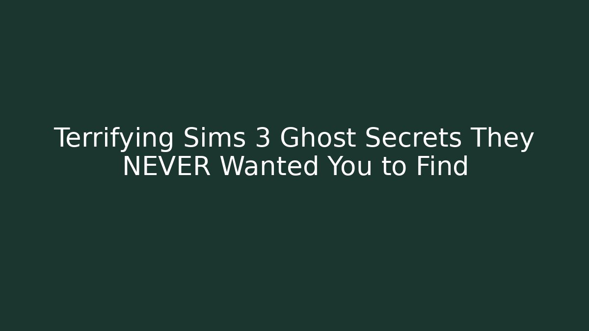 Terrifying Sims 3 Ghost Secrets They NEVER Wanted You to Find