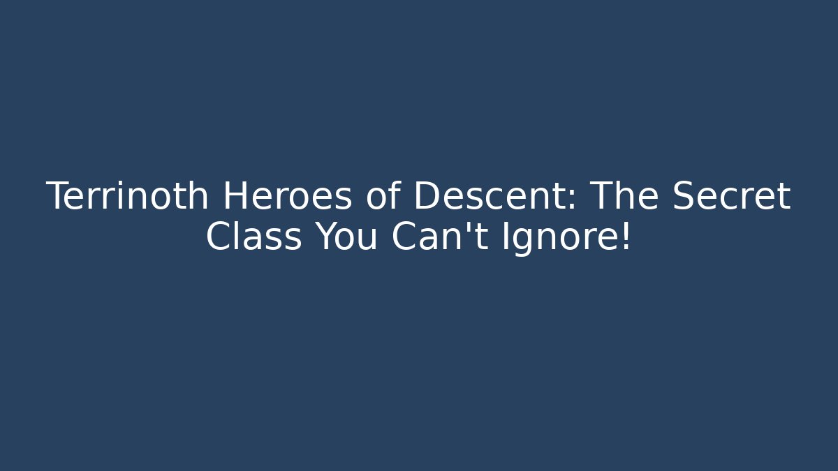 Terrinoth Heroes of Descent: The Secret Class You Can’t Ignore!