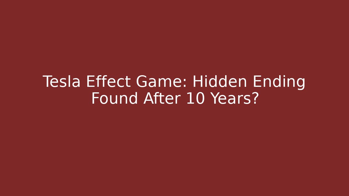 Tesla Effect Game: Hidden Ending Found After 10 Years? - Critter Realm