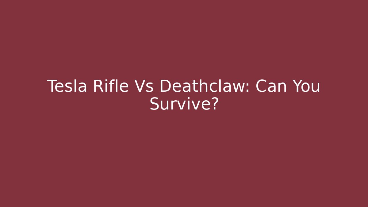 Tesla Rifle Vs Deathclaw: Can You Survive?
