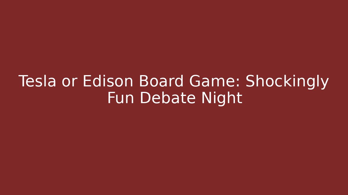 Tesla or Edison Board Game: Shockingly Fun Debate Night