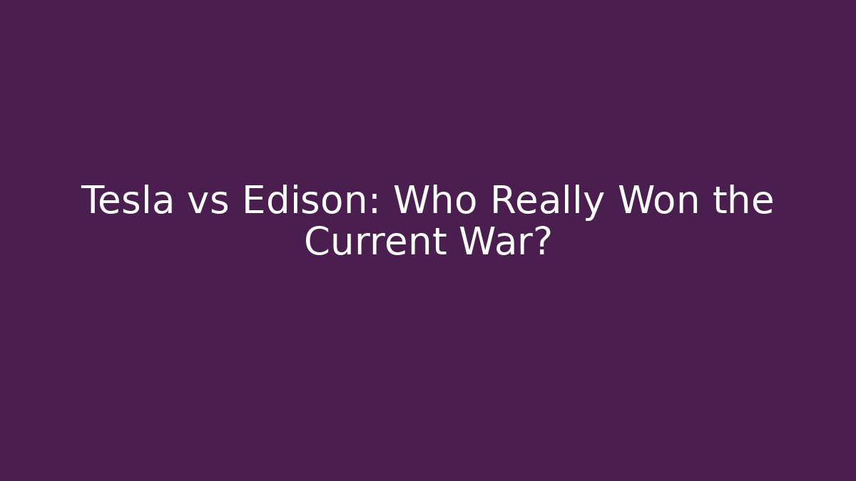 Tesla vs Edison: Who Really Won the Current War? - Critter Realm