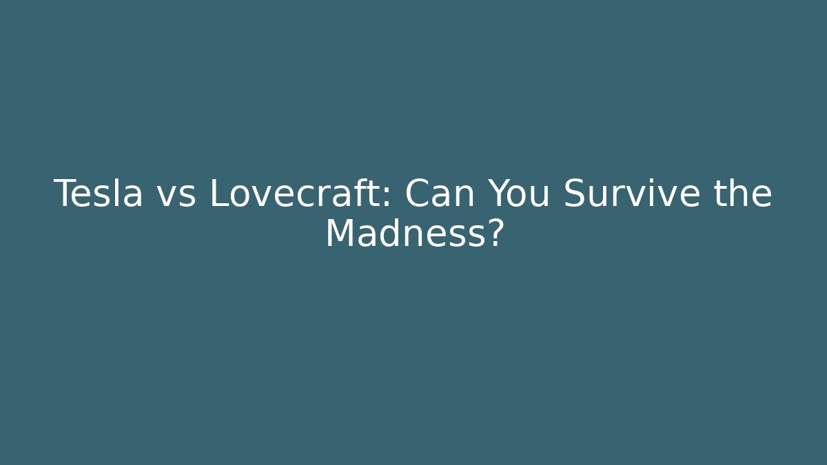 Tesla vs Lovecraft: Can You Survive the Madness?