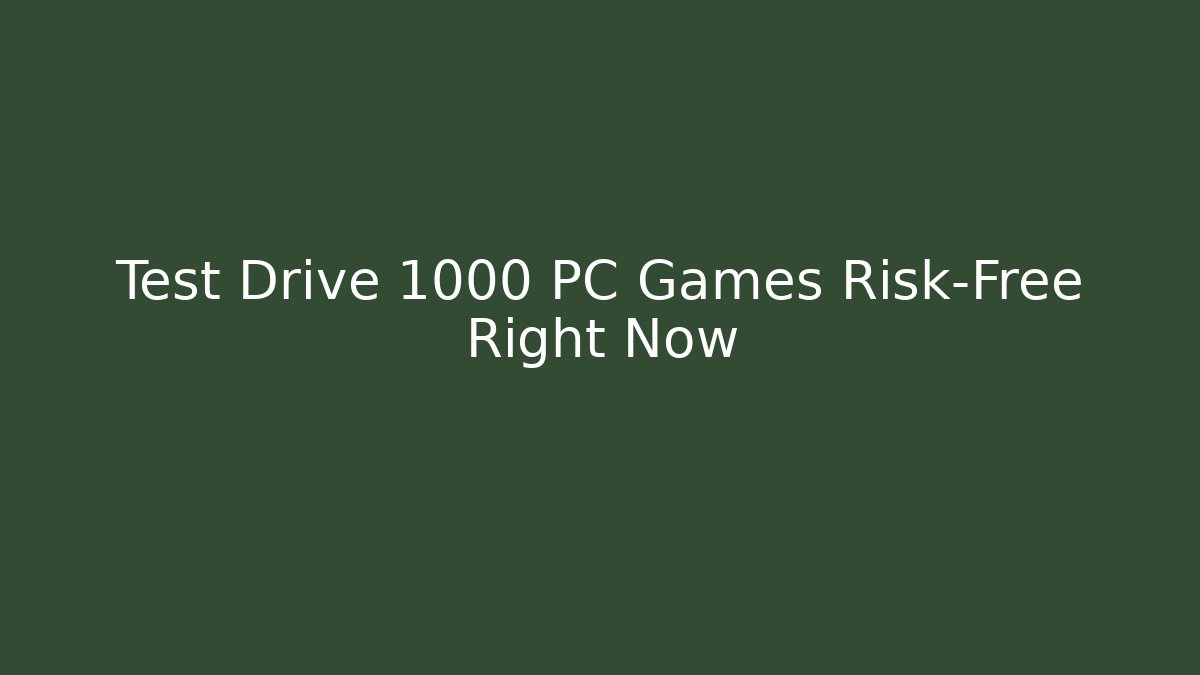 Test Drive 1000+ PC Games Risk-Free Right Now