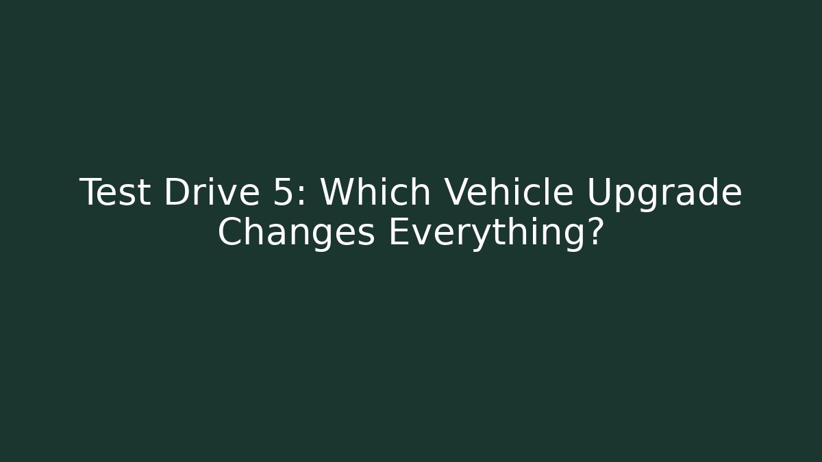 Test Drive 5: Which Vehicle Upgrade Changes Everything? - Critter Realm
