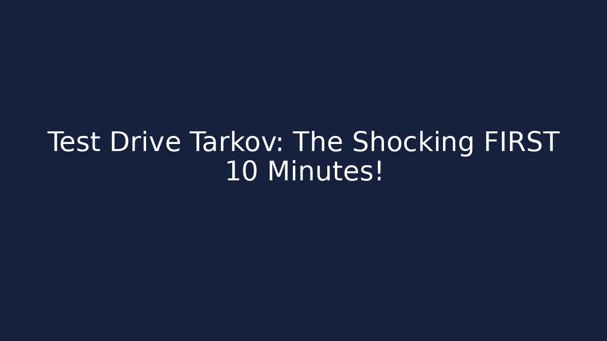 Test Drive Tarkov: The Shocking FIRST 10 Minutes! - Critter Realm