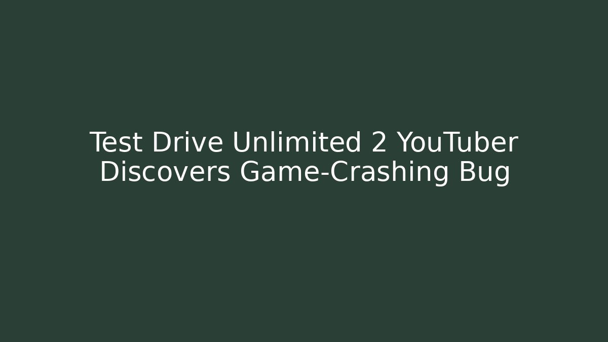 Test Drive Unlimited 2 YouTuber Discovers Game-Crashing Bug