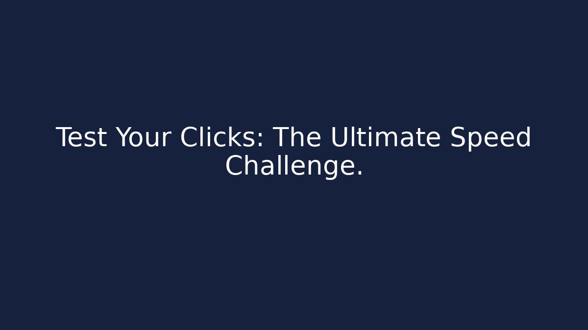 Test Your Clicks: The Ultimate Speed Challenge. - Critter Realm