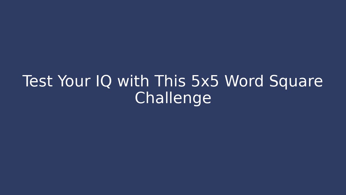 Test Your IQ with This 5x5 Word Square Challenge
