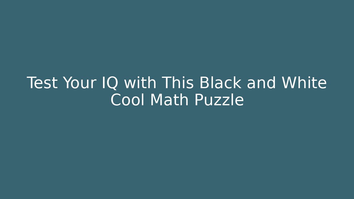 Test Your IQ with This Black and White Cool Math Puzzle