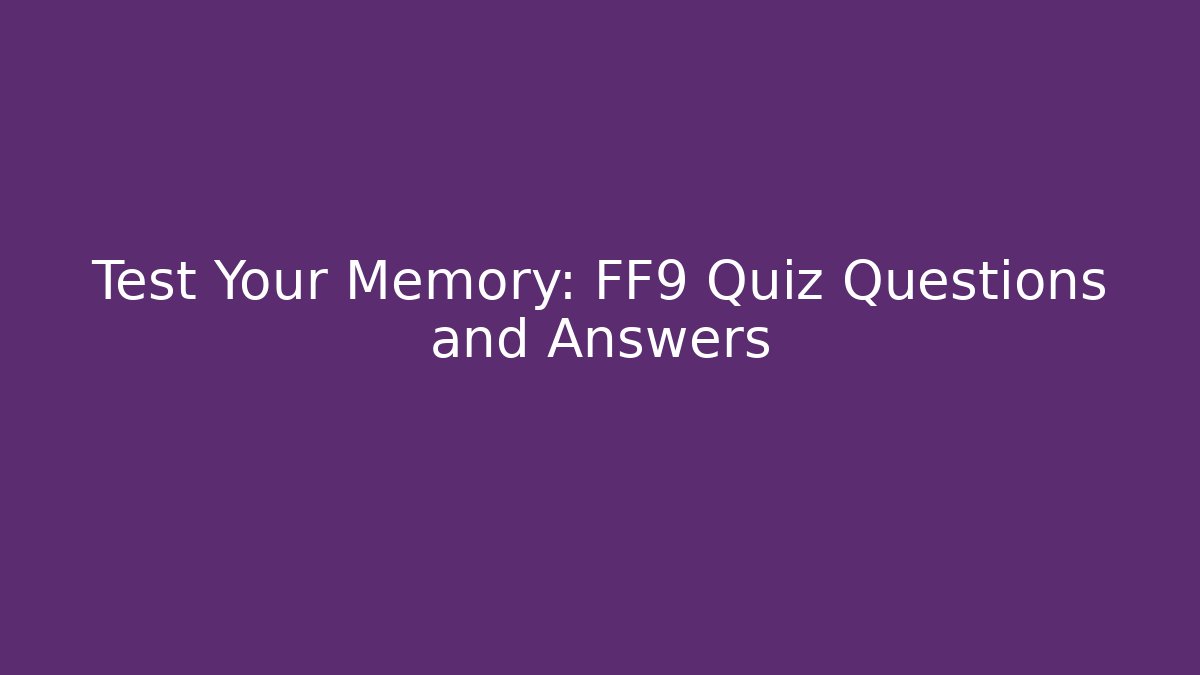 Test Your Memory: FF9 Quiz Questions and Answers