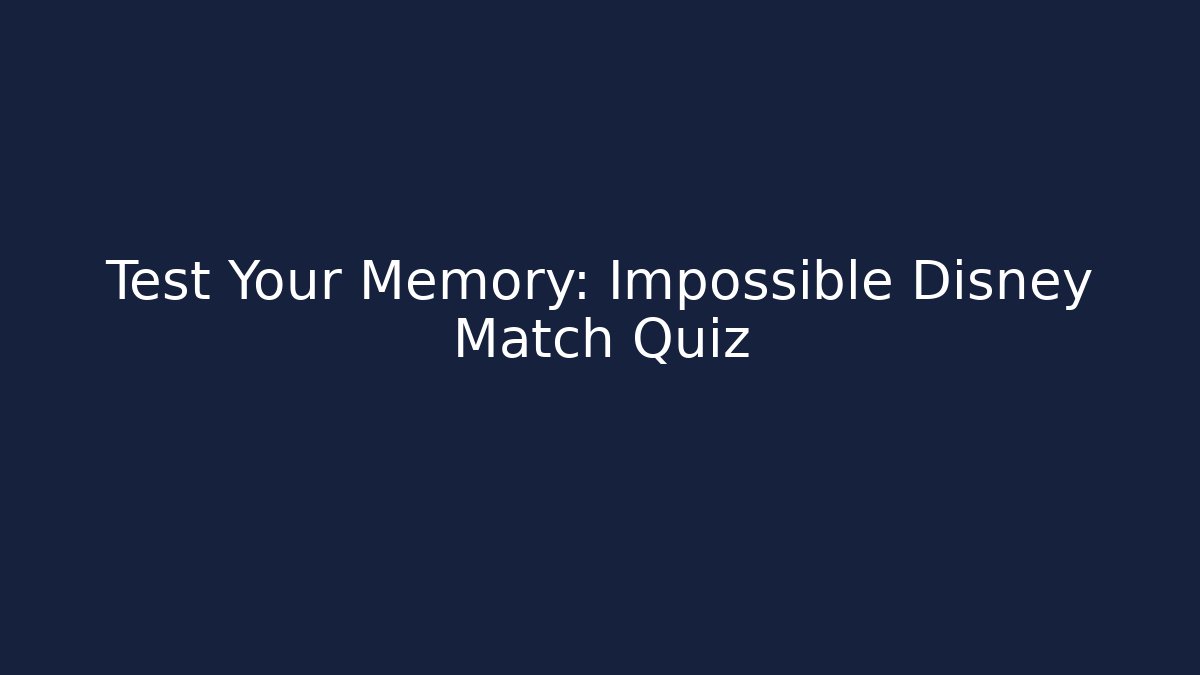 Test Your Memory: Impossible Disney Match Quiz - Critter Realm