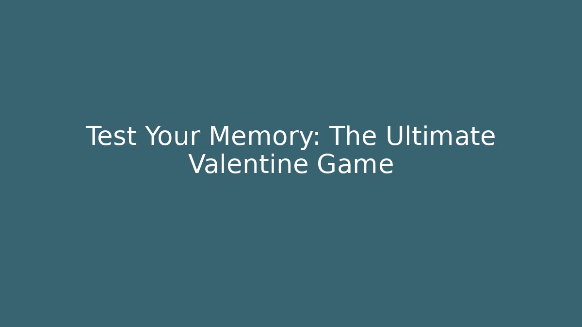 Test Your Memory: The Ultimate Valentine Game - Critter Realm