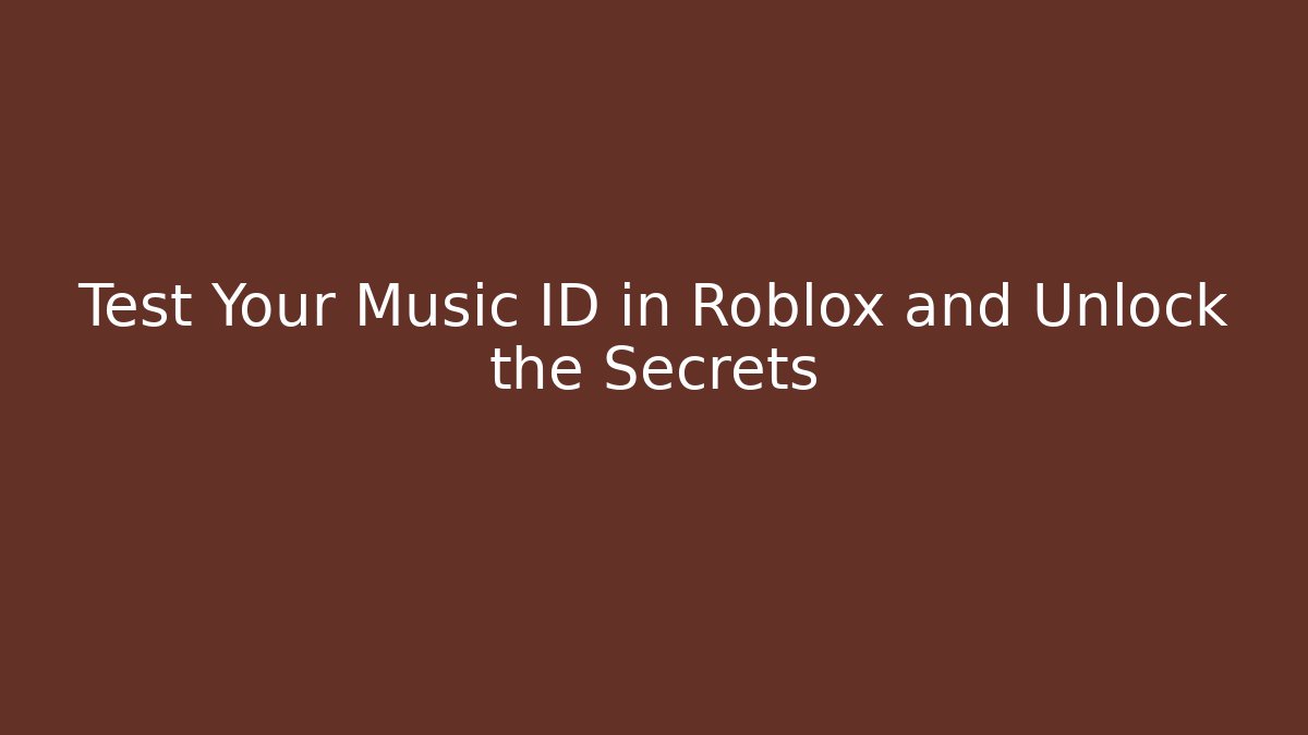 Test Your Music ID in Roblox and Unlock the Secrets