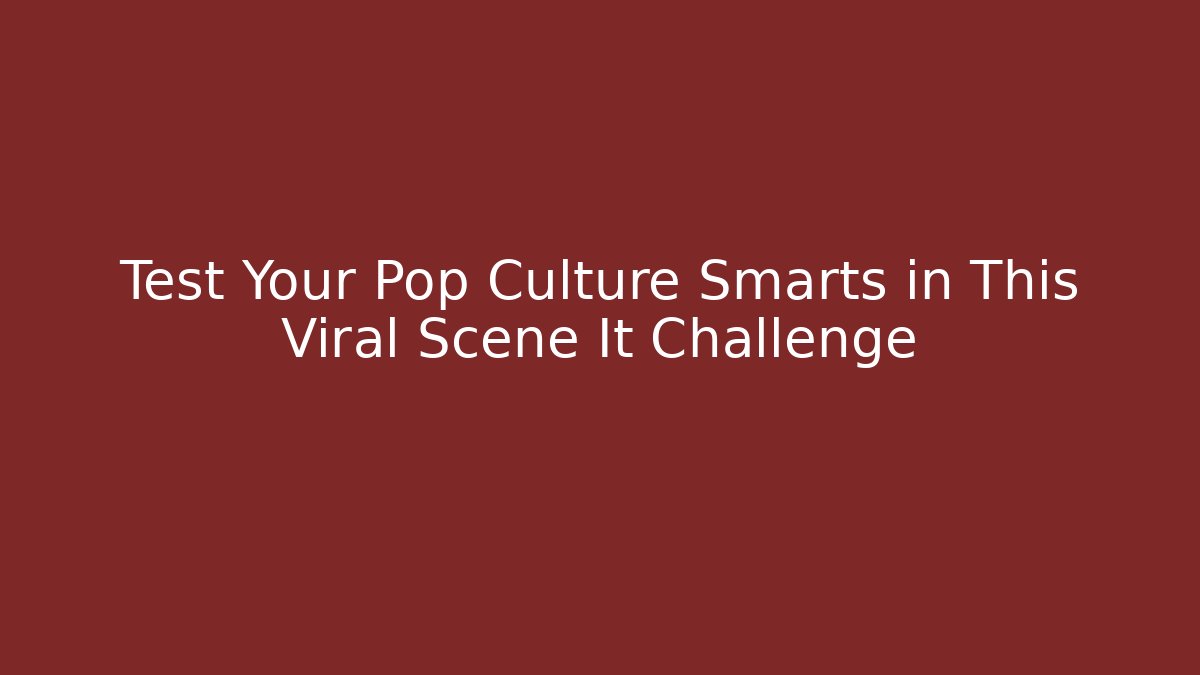 Test Your Pop Culture Smarts in This Viral Scene It Challenge