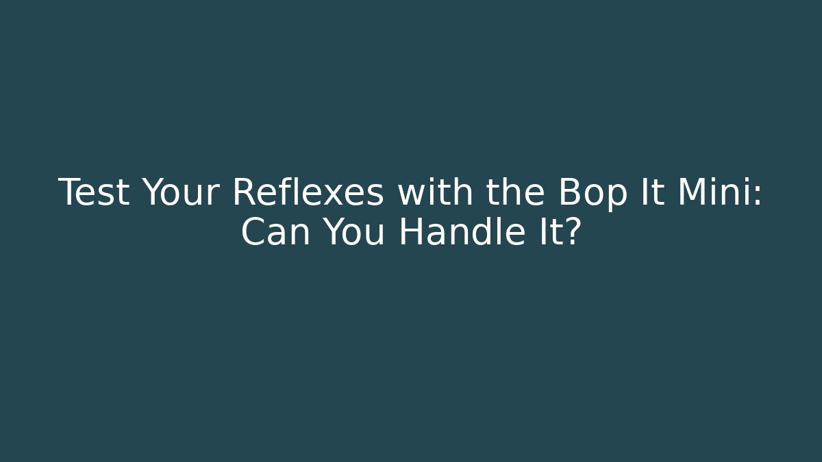 Test Your Reflexes with the Bop It Mini: Can You Handle It?