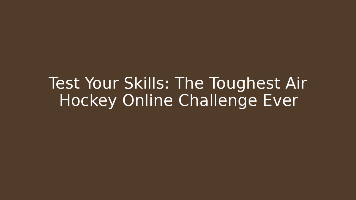 Test Your Skills: The Toughest Air Hockey Online Challenge Ever