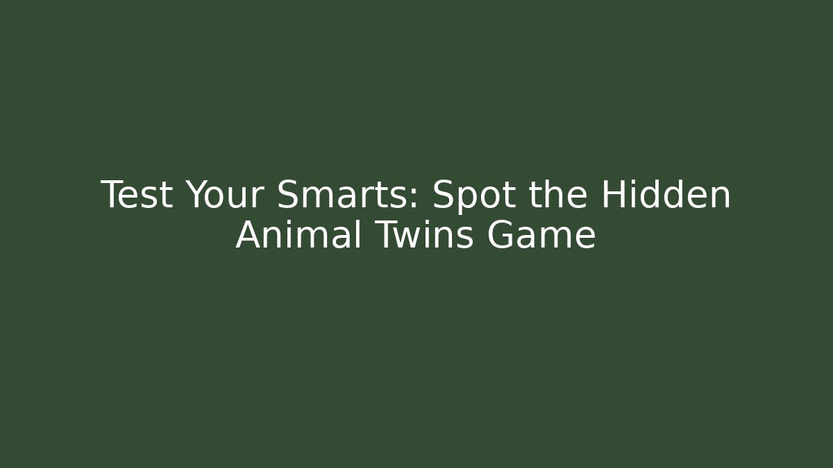 Test Your Smarts: Spot the Hidden Animal Twins Game