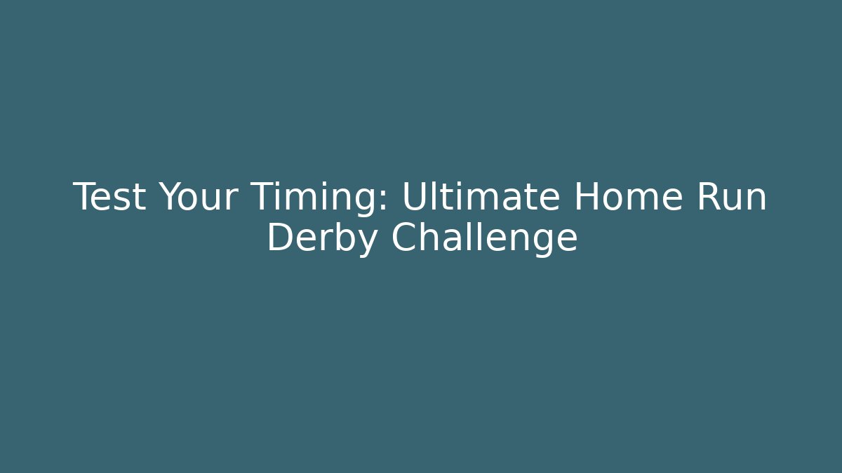 Test Your Timing: Ultimate Home Run Derby Challenge