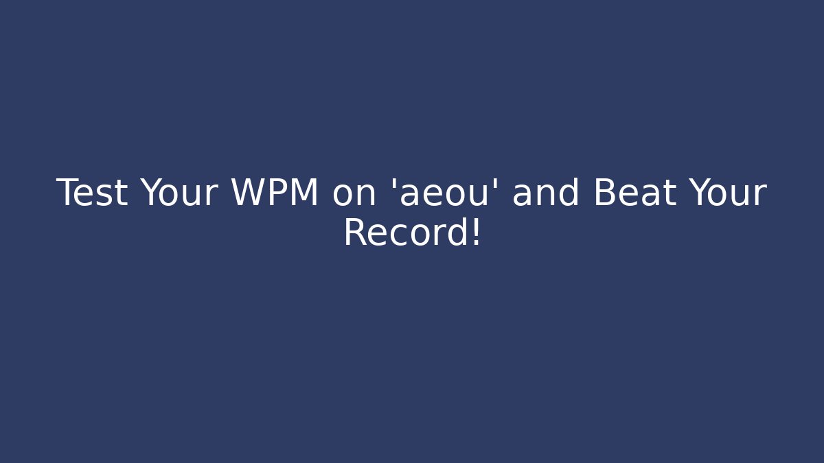 Test Your WPM on 'aeou' and Beat Your Record! - Critter Realm