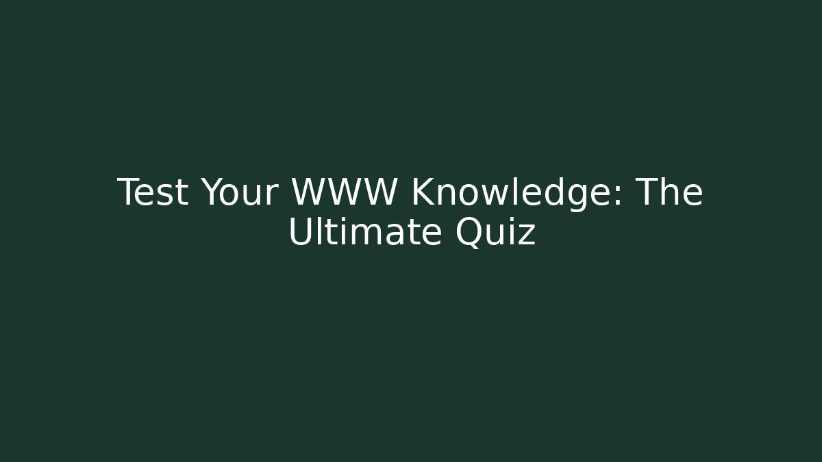 Test Your WWW Knowledge: The Ultimate Quiz - Critter Realm