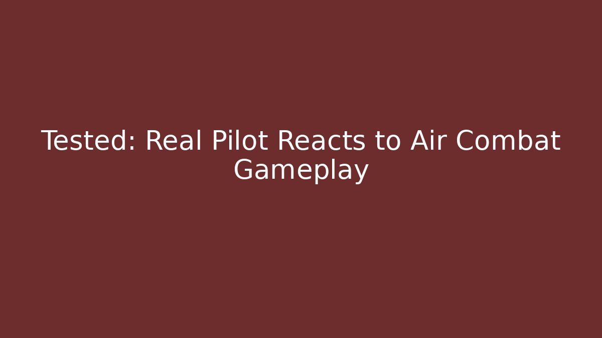Tested: Real Pilot Reacts to Air Combat Gameplay