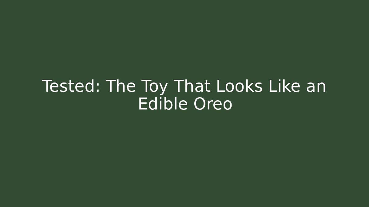 Tested: The Toy That Looks Like an Edible Oreo