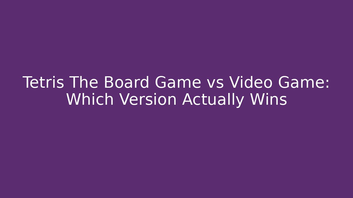 Tetris The Board Game vs Video Game: Which Version Actually Wins - Critter Realm