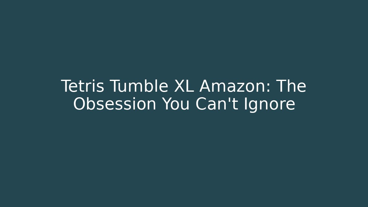 Tetris Tumble XL Amazon: The Obsession You Can't Ignore