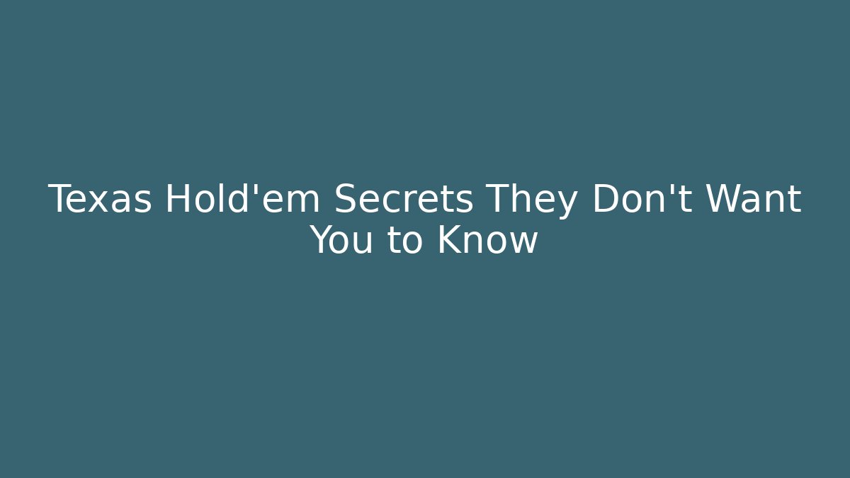 Texas Hold'em Secrets They Don't Want You to Know