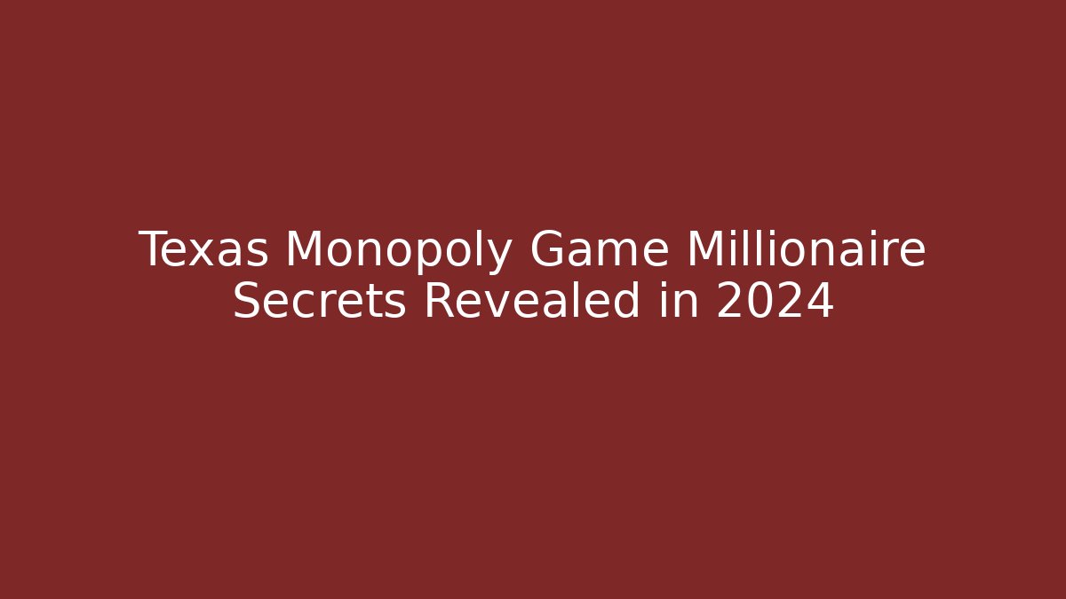 Texas Monopoly Game Millionaire Secrets Revealed in 2024