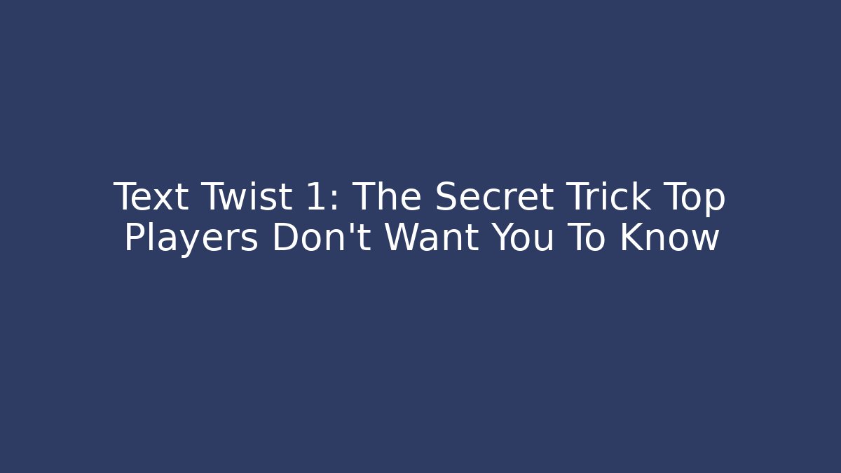 Text Twist 1: The Secret Trick Top Players Don't Want You To Know