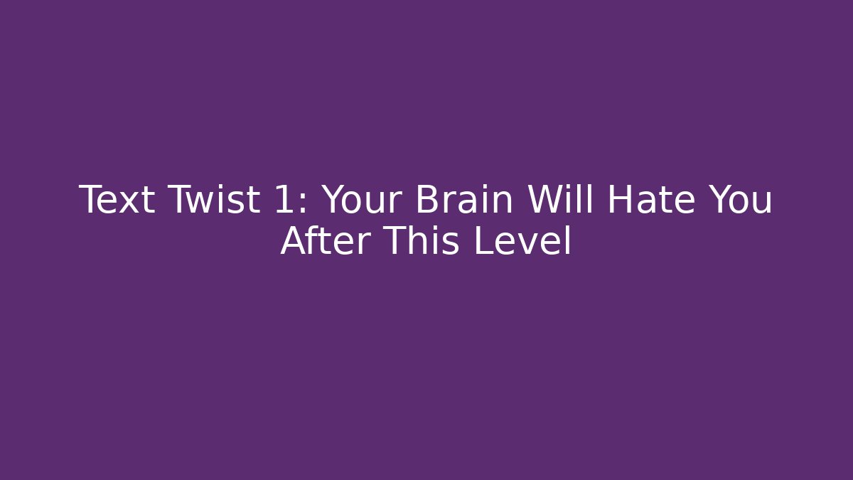 Text Twist 1: Your Brain Will Hate You After This Level - Critter Realm