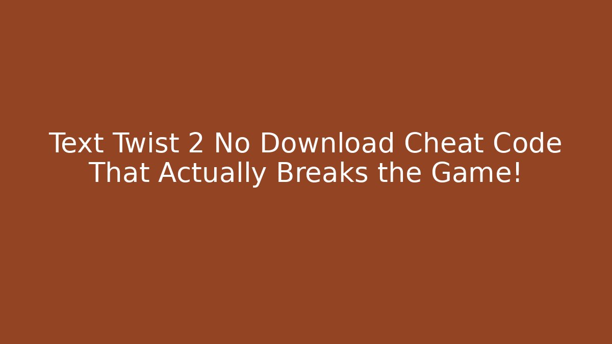 Text Twist 2 No Download Cheat Code That Actually Breaks the Game!