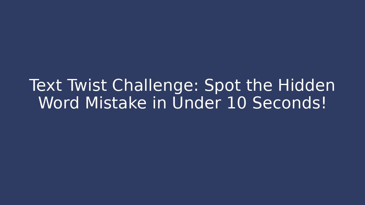 Text Twist Challenge: Spot the Hidden Word Mistake in Under 10 Seconds! - Critter Realm