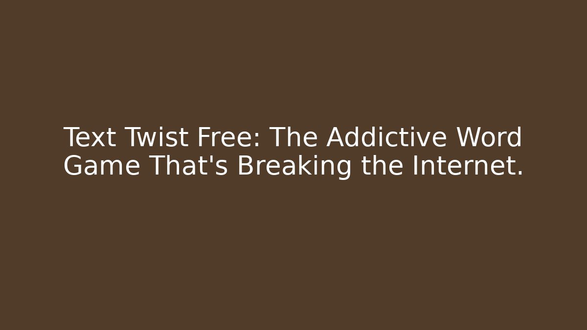 Text Twist Free: The Addictive Word Game That’s Breaking the Internet.