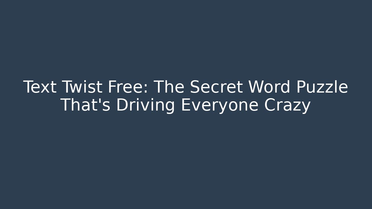 Text Twist Free: The Secret Word Puzzle That's Driving Everyone Crazy