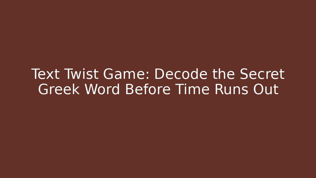 Text Twist Game: Decode the Secret Greek Word Before Time Runs Out