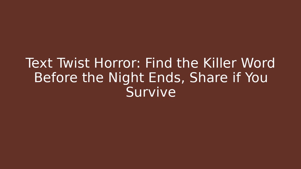 Text Twist Horror: Find the Killer Word Before the Night Ends, Share if You Survive