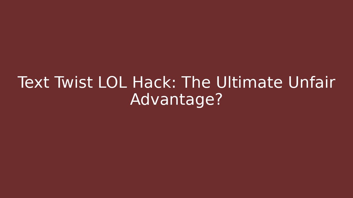 Text Twist LOL Hack: The Ultimate Unfair Advantage? - Critter Realm