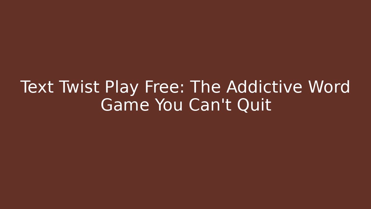 Text Twist Play Free: The Addictive Word Game You Can't Quit