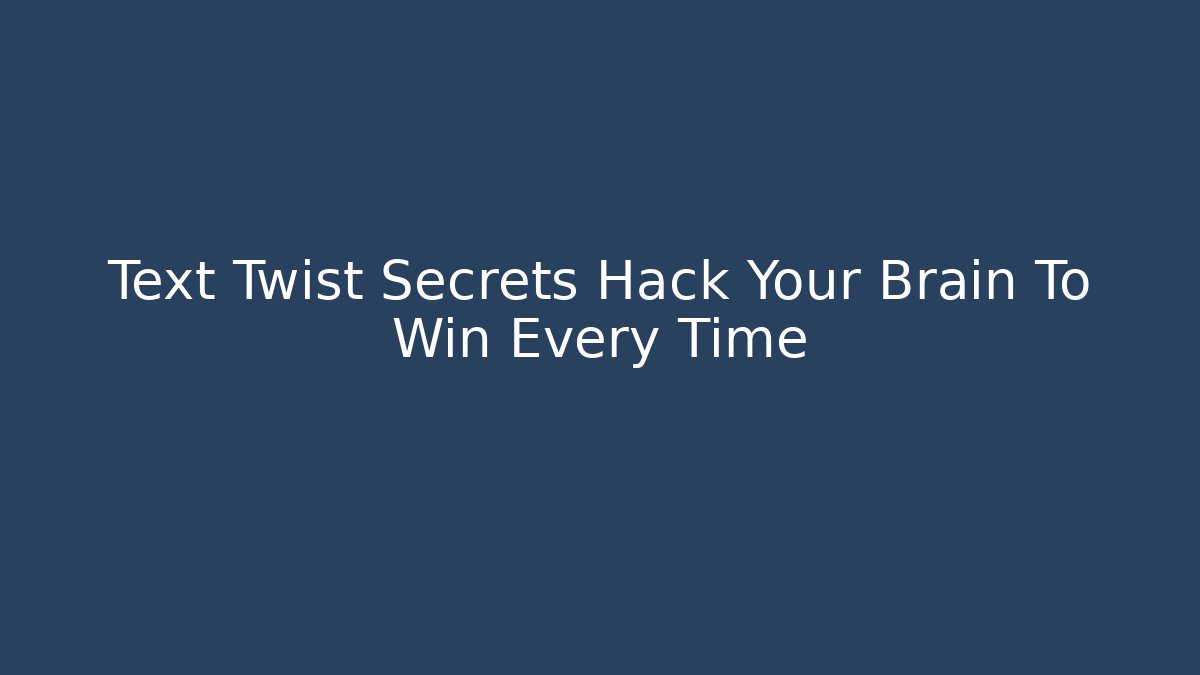 Text Twist Secrets Hack Your Brain To Win Every Time - Critter Realm