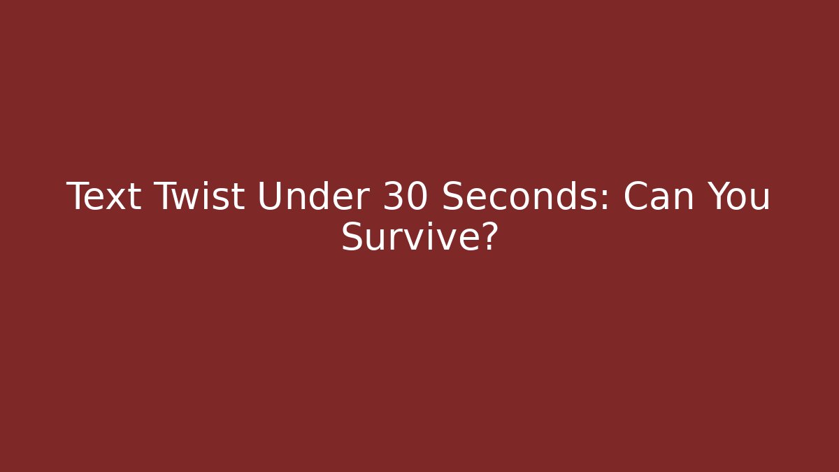 Text Twist Under 30 Seconds: Can You Survive?