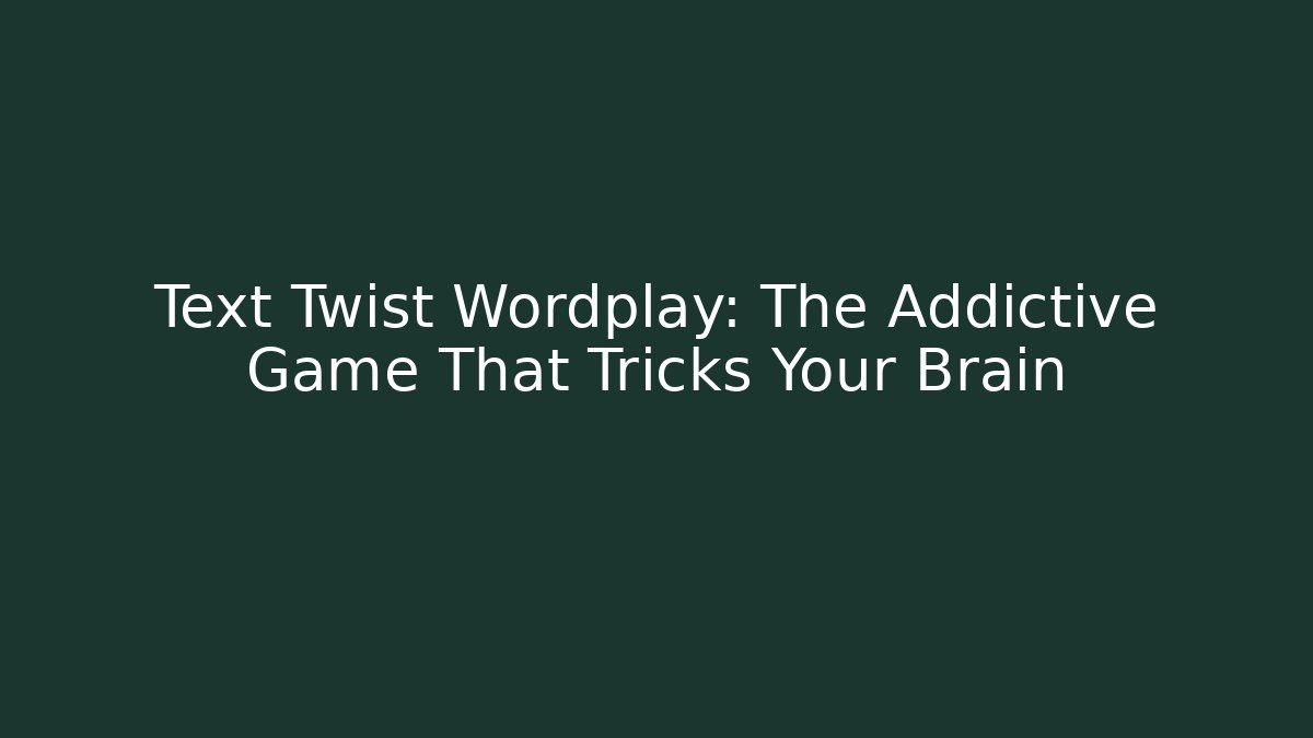 Text Twist Wordplay: The Addictive Game That Tricks Your Brain