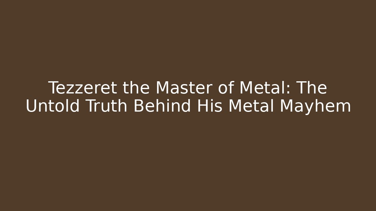 Tezzeret the Master of Metal: The Untold Truth Behind His Metal Mayhem