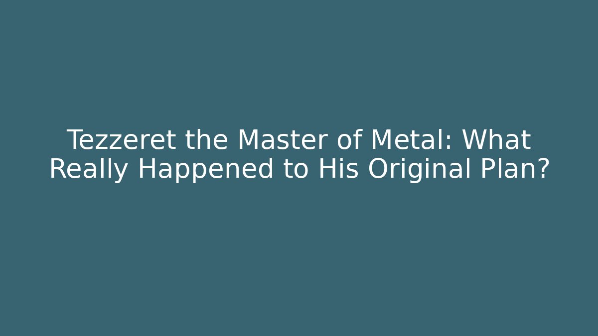 Tezzeret the Master of Metal: What Really Happened to His Original Plan?