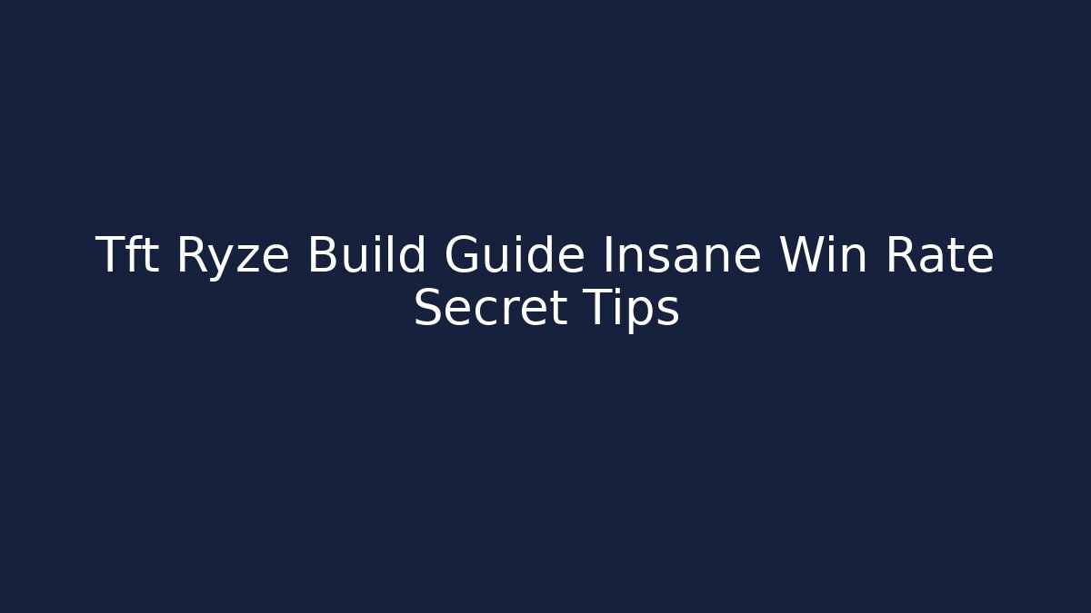 Tft Ryze Build Guide Insane Win Rate Secret Tips - Critter Realm